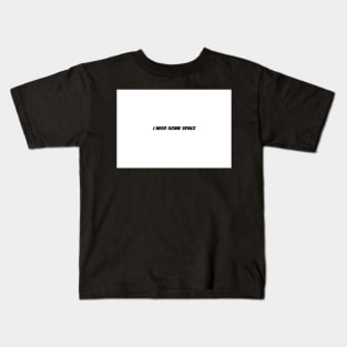 I NEED SOME SPACE Kids T-Shirt